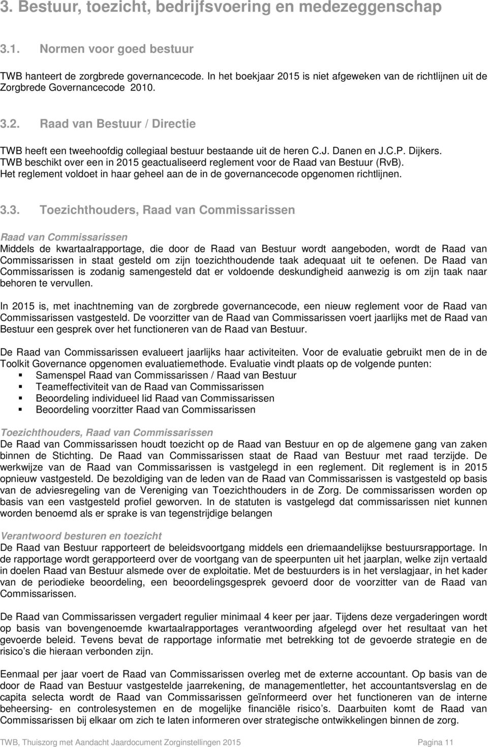 J. Danen en J.C.P. Dijkers. TWB beschikt over een in 2015 geactualiseerd reglement voor de Raad van Bestuur (RvB).