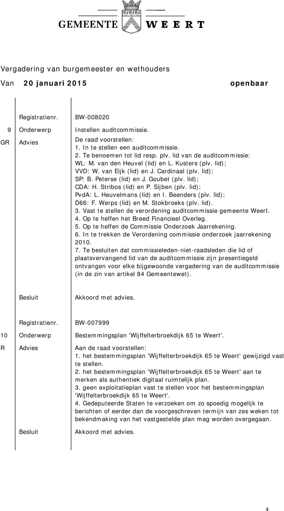 Heuvelmans (lid) en I. Beenders (plv. lid); D66: F. Werps (lid) en M. Stokbroeks (plv. lid). 3. Vast te stellen de verordening auditcommissie gemeente Weert. 4.
