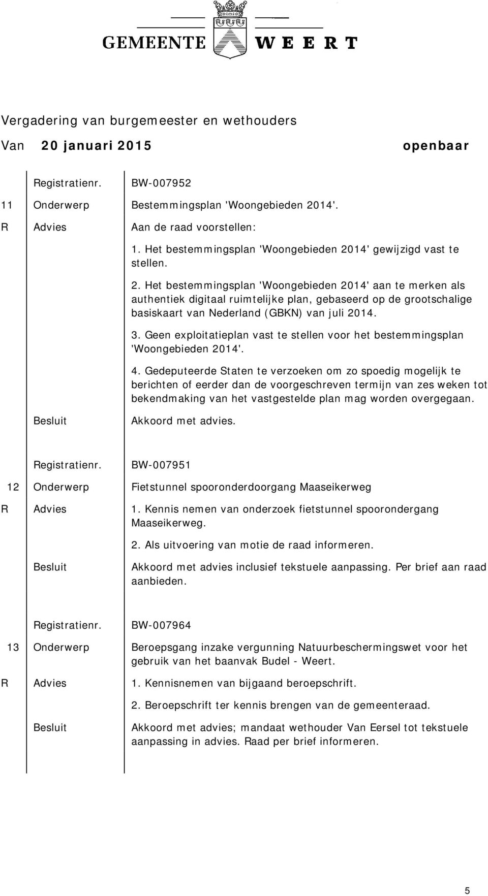 14' gewijzigd vast te stellen. 2.