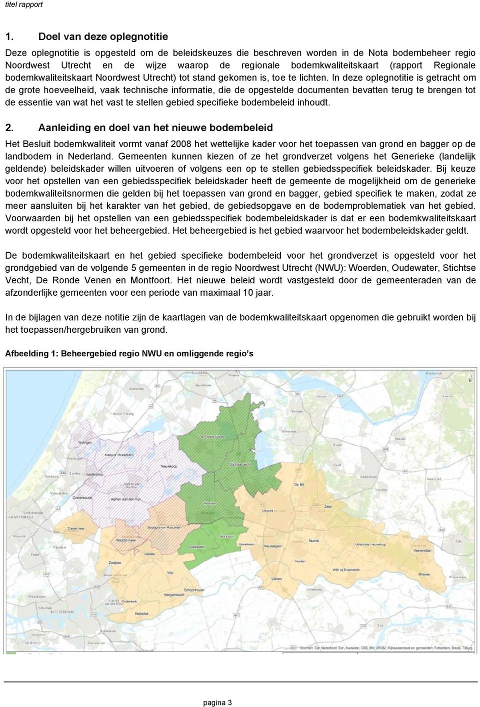 In deze oplegnotitie is getracht om de grote hoeveelheid, vaak technische informatie, die de opgestelde documenten bevatten terug te brengen tot de essentie van wat het vast te stellen gebied