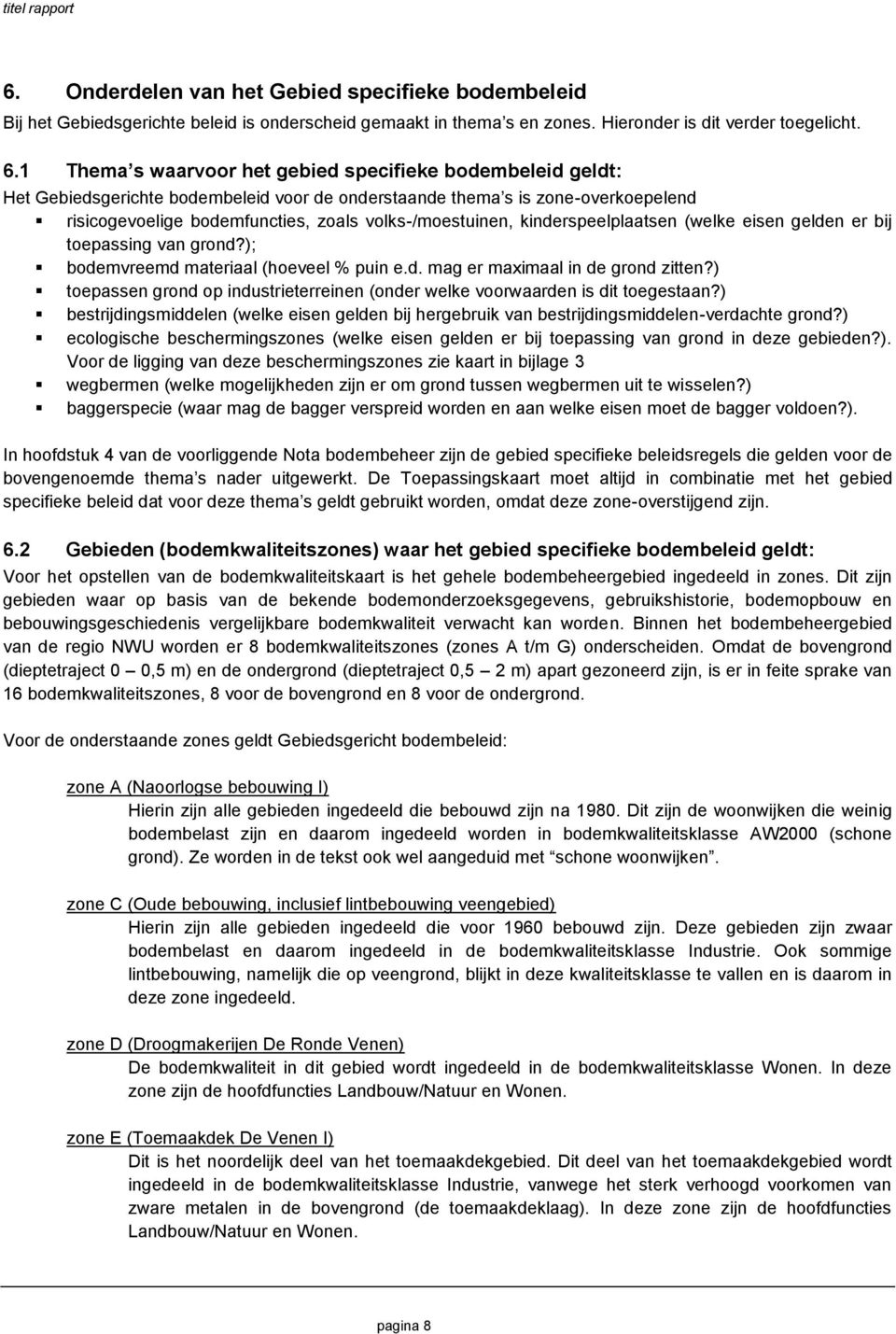 kinderspeelplaatsen (welke eisen gelden er bij toepassing van grond?); bodemvreemd materiaal (hoeveel % puin e.d. mag er maximaal in de grond zitten?