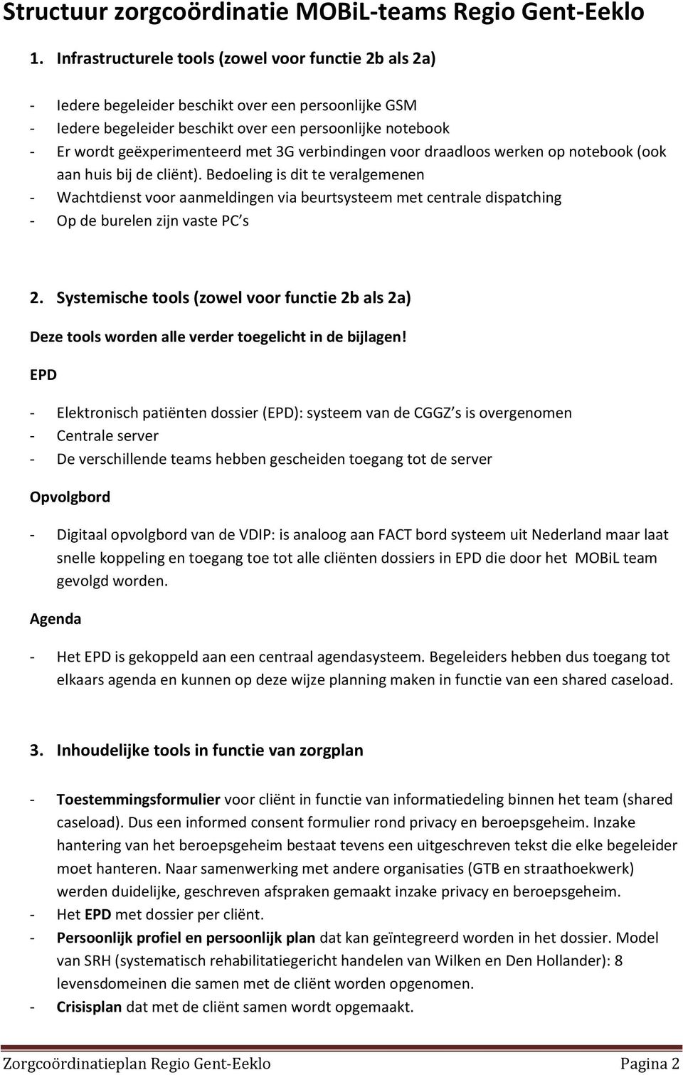 met 3G verbindingen voor draadloos werken op notebook (ook aan huis bij de cliënt).