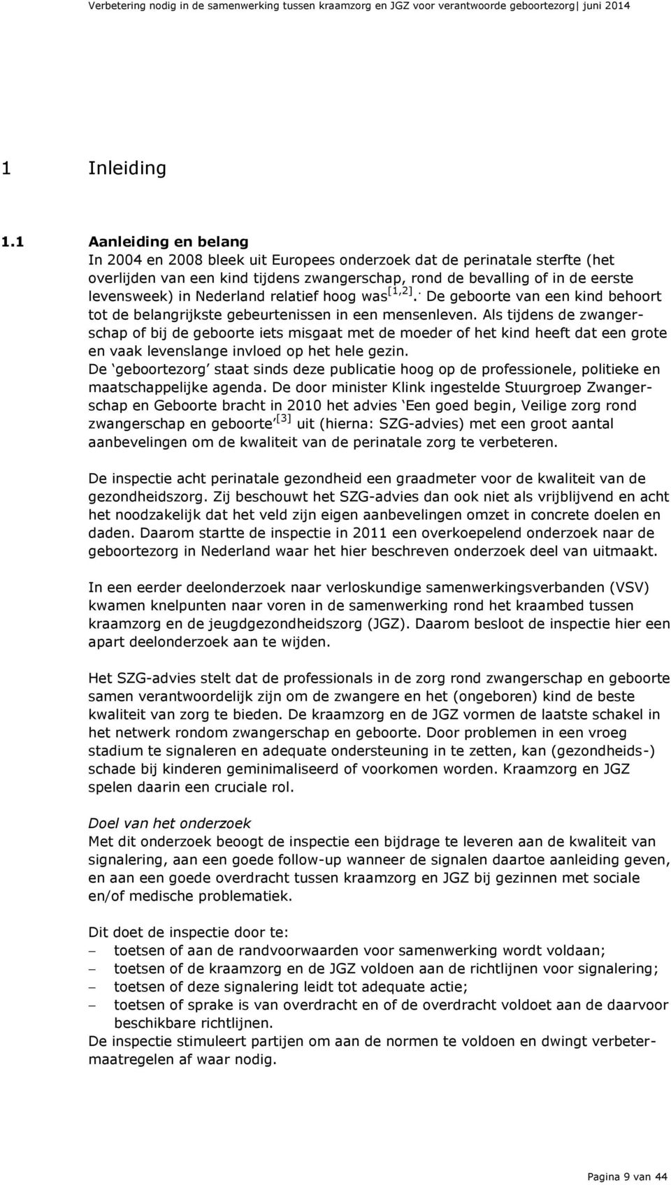 Nederland relatief hoog was [1,2].. De geboorte van een kind behoort tot de belangrijkste gebeurtenissen in een mensenleven.