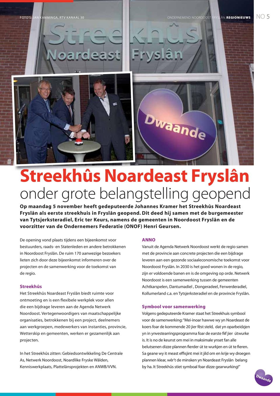 Dit deed hij samen met de burgemeester van Tytsjerksteradiel, Eric ter Keurs, namens de gemeenten in Noordoost Fryslân en de voorzitter van de Ondernemers Federatie (ONOF) Henri Geursen.