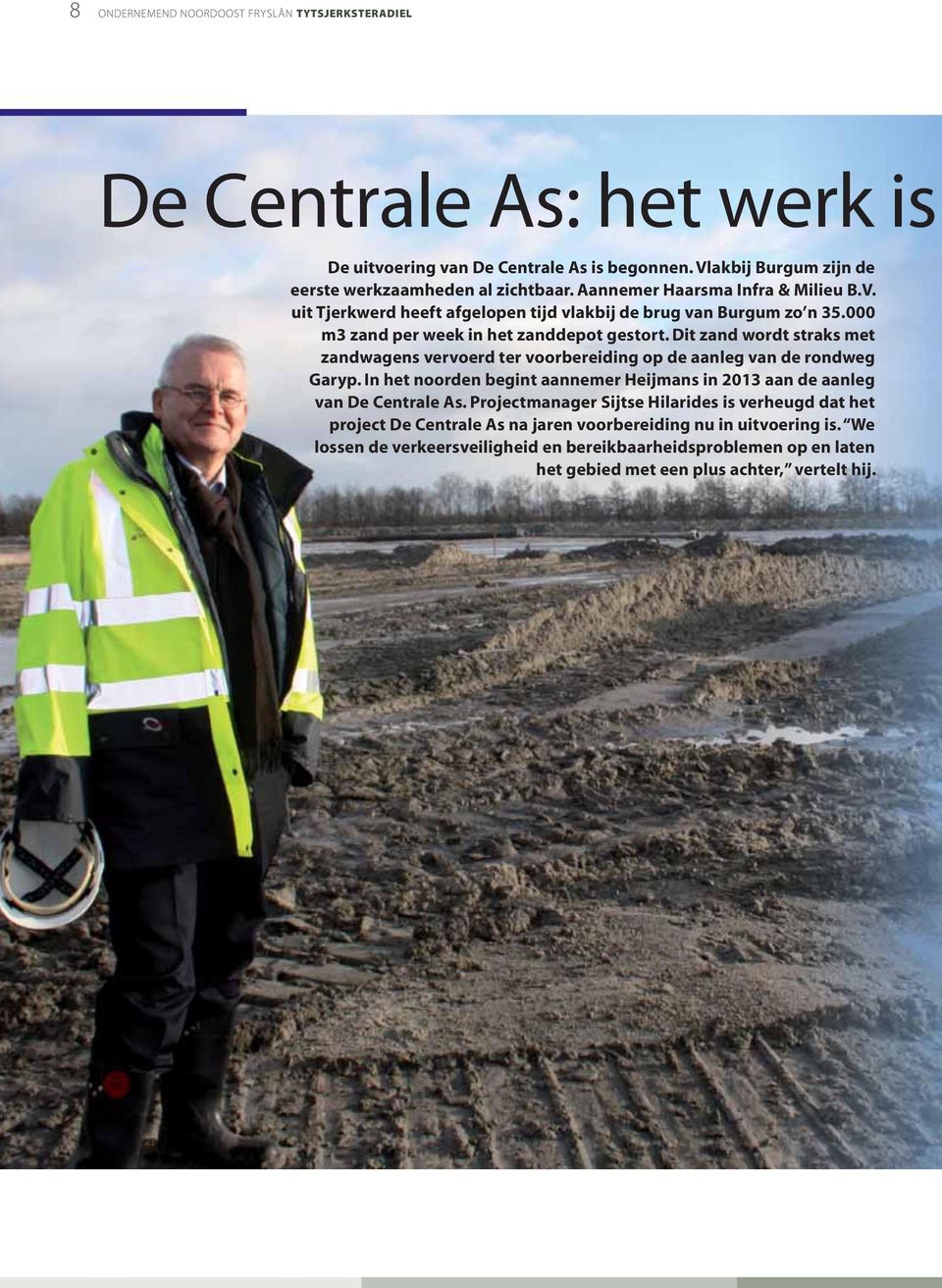 Dit zand wordt straks met zandwagens vervoerd ter voorbereiding op de aanleg van de rondweg Garyp. In het noorden begint aannemer Heijmans in 2013 aan de aanleg van De Centrale As.