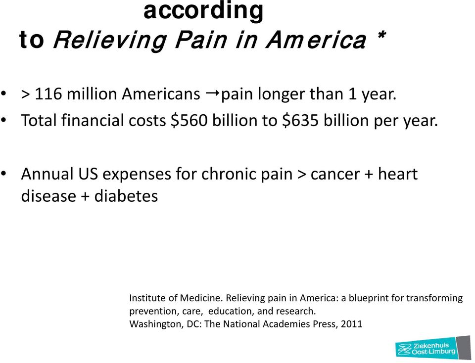 Annual US expenses for chronic pain > cancer + heart disease + diabetes Institute of Medicine.