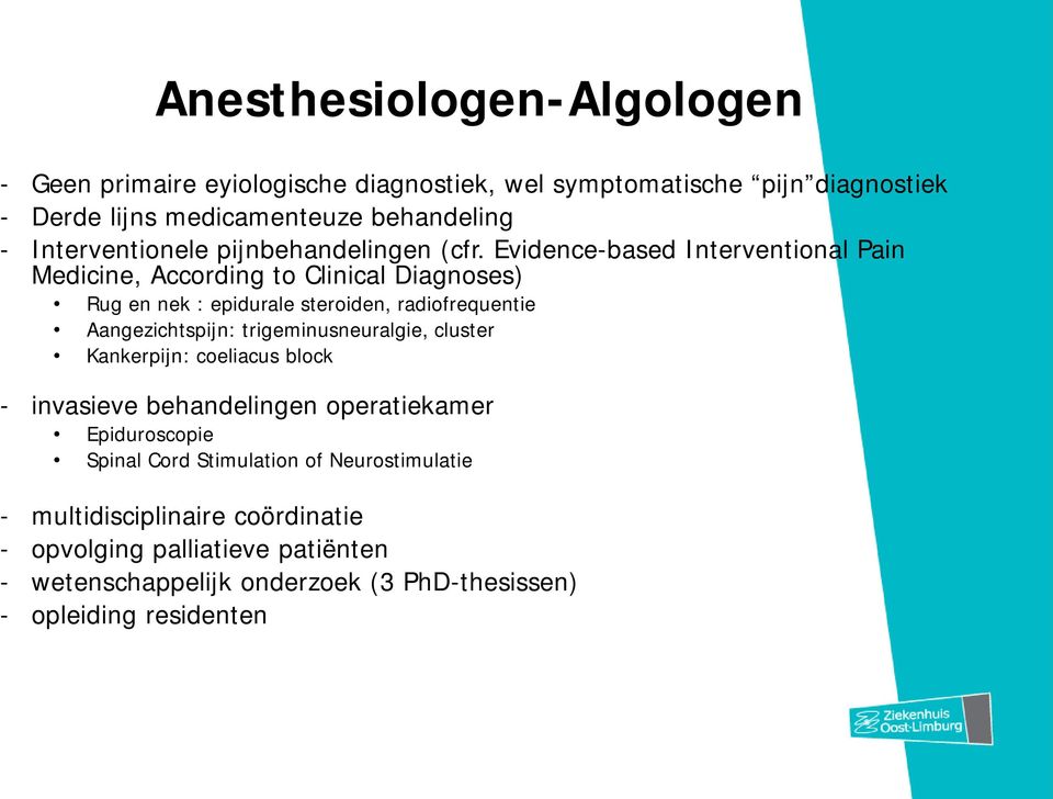 Evidence-based Interventional Pain Medicine, According to Clinical Diagnoses) Rug en nek : epidurale steroiden, radiofrequentie Aangezichtspijn: