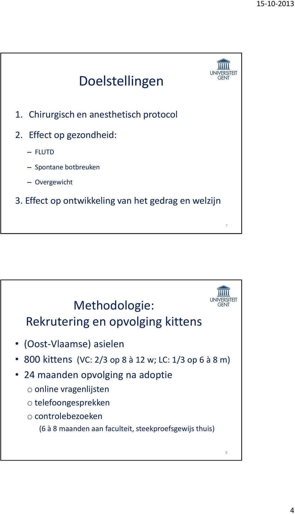 Effect op ontwikkeling van het gedrag en welzijn 7 Methodologie: Rekrutering en opvolging kittens (Oost-Vlaamse)