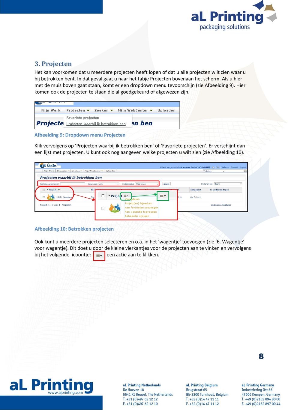 Afbeelding 9: Dropdown menu Projecten Klik vervolgens op Projecten waarbij ik betrokken ben of Favoriete projecten. Er verschijnt dan een lijst met projecten.