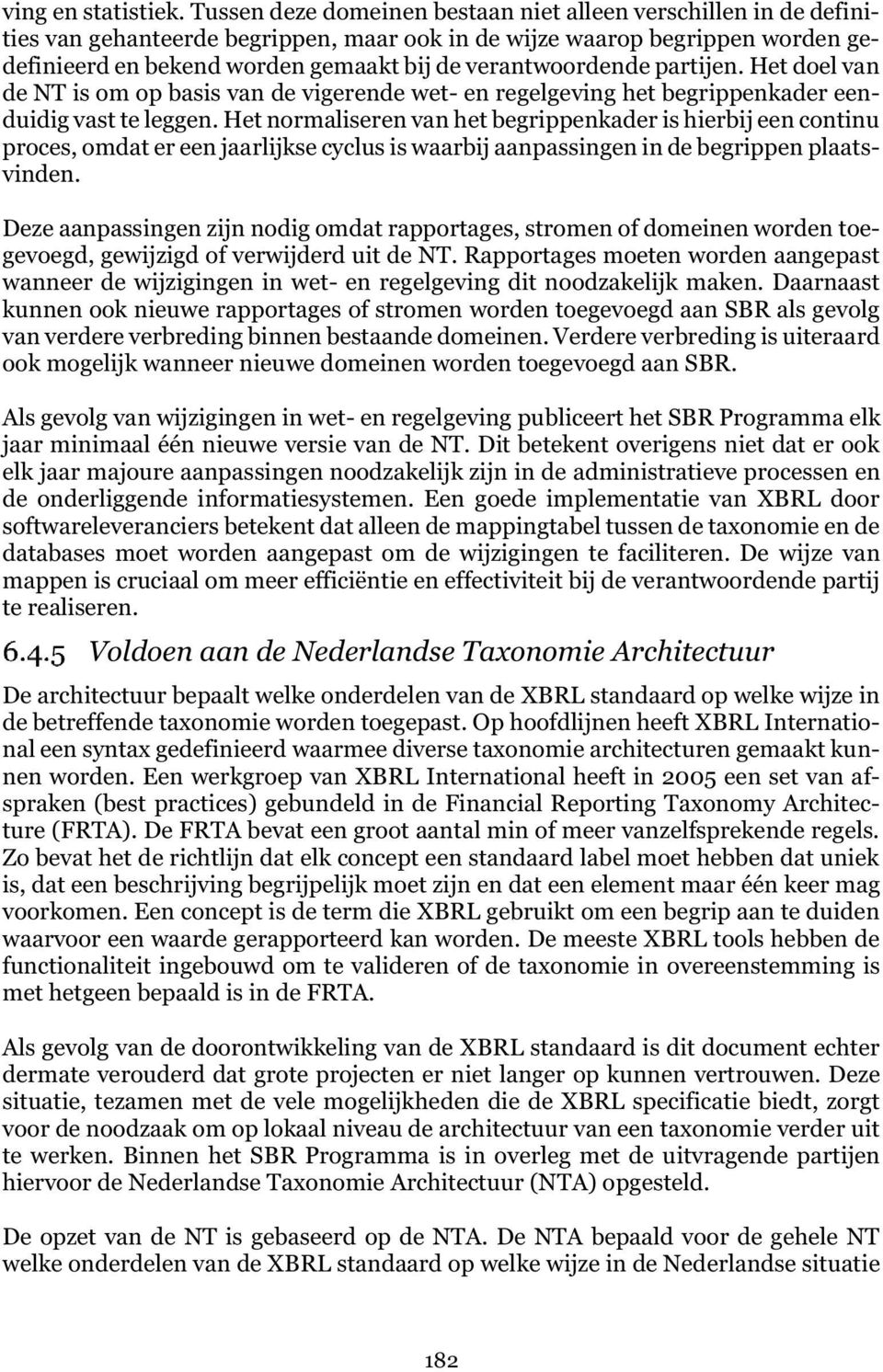 verantwoordende partijen. Het doel van de NT is om op basis van de vigerende wet- en regelgeving het begrippenkader eenduidig vast te leggen.