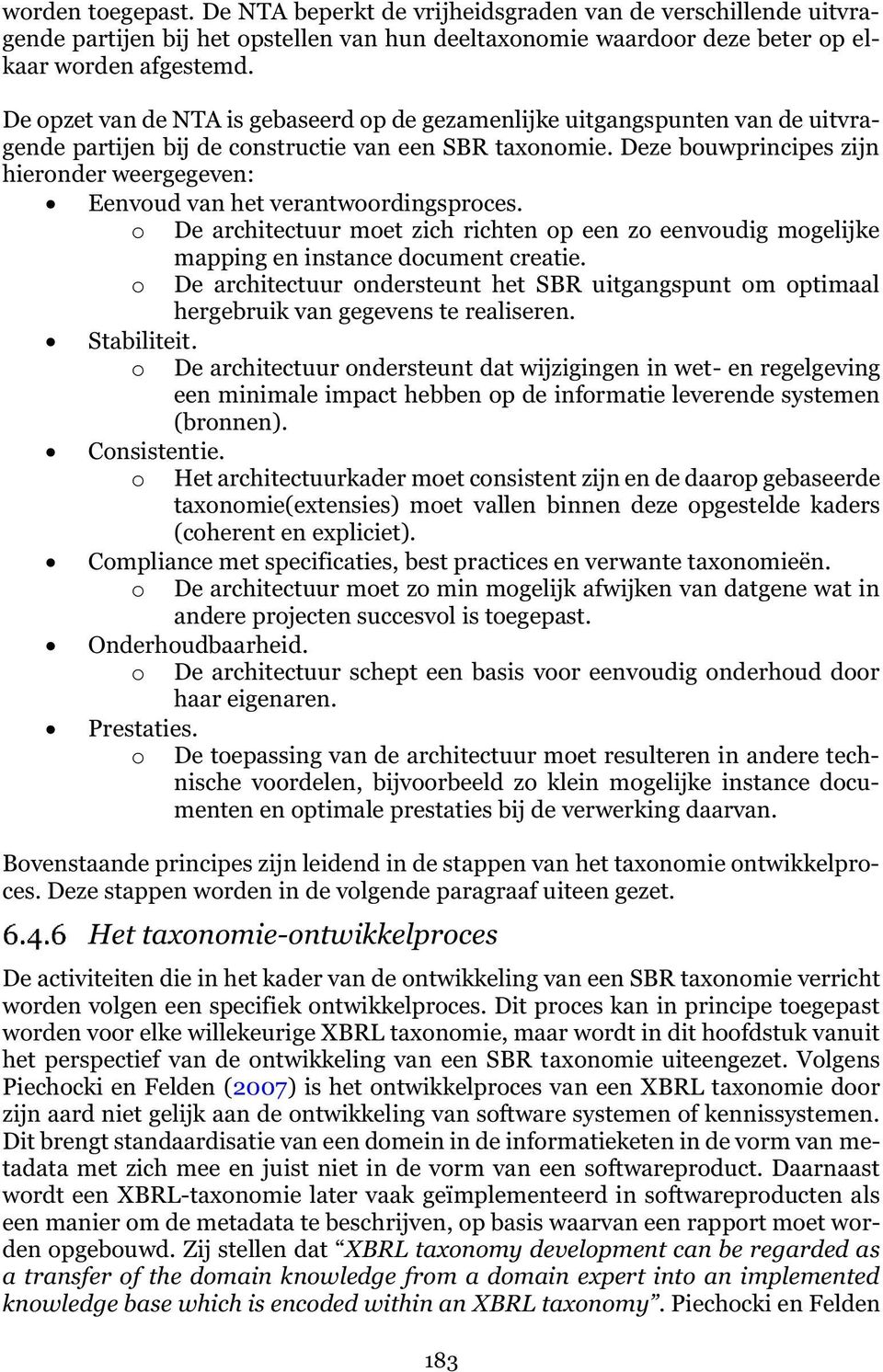 Deze bouwprincipes zijn hieronder weergegeven: Eenvoud van het verantwoordingsproces. o De architectuur moet zich richten op een zo eenvoudig mogelijke mapping en instance document creatie.