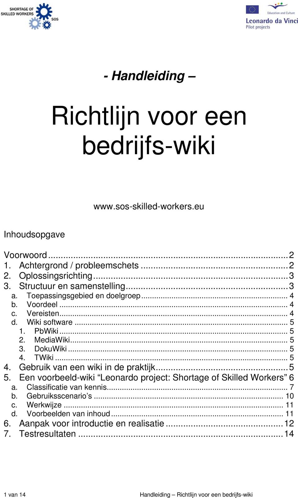 TWiki... 5 4. Gebruik van een wiki in de praktijk...5 5. Een voorbeeld-wiki Leonardo project: Shortage of Skilled Workers 6 a. Classificatie van kennis... 7 b.