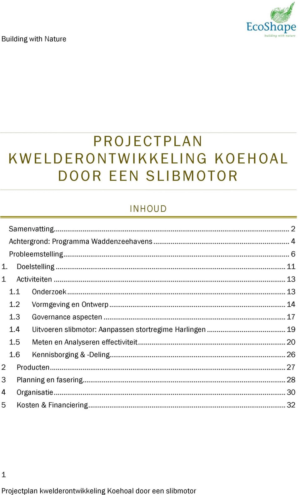 3 Governance aspecten... 17 1.4 Uitvoeren slibmotor: Aanpassen stortregime Harlingen... 19 1.5 Meten en Analyseren effectiviteit.