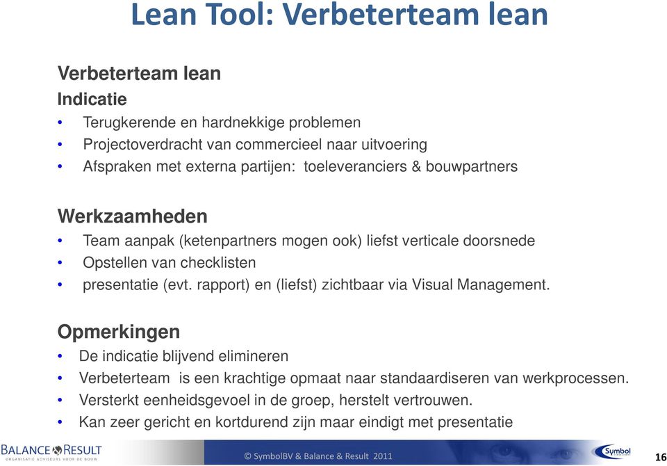 presentatie (evt. rapport) en (liefst) zichtbaar via Visual Management.