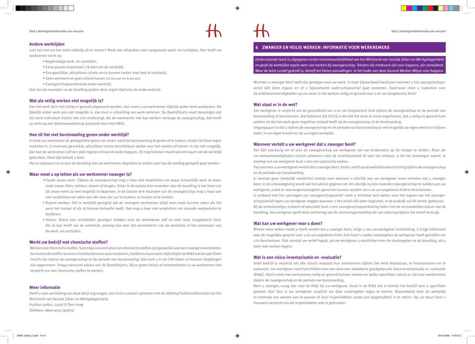 en 6.00 uur. Zwangerschapsonderzoek onder werktijd. Ook tot zes maanden na de bevalling gelden deze regels (behalve de onderzoeken). Wat als veilig werken niet mogelijk is?