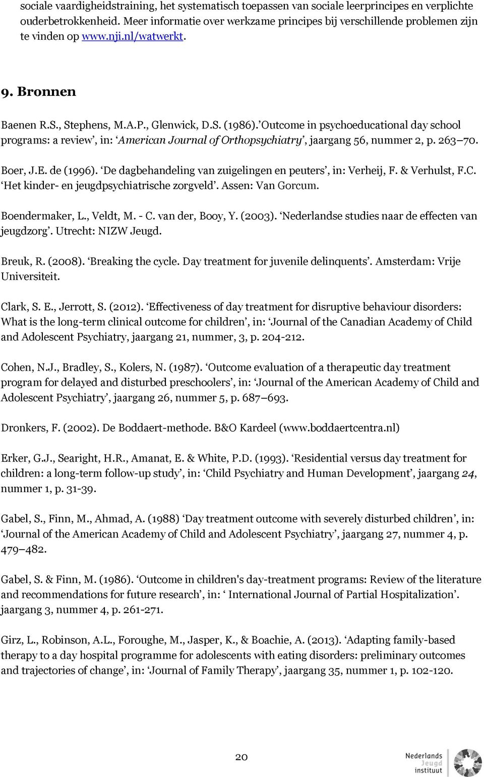 Outcome in psychoeducational day school programs: a review, in: American Journal of Orthopsychiatry, jaargang 56, nummer 2, p. 263 70. Boer, J.E. de (1996).