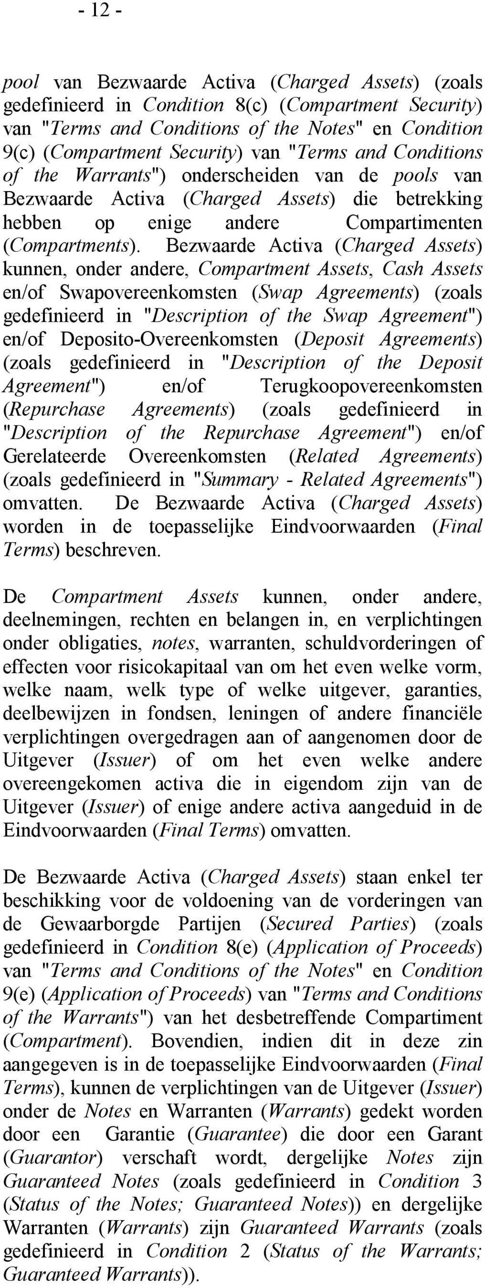 Bezwaarde Activa (Charged Assets) kunnen, onder andere, Compartment Assets, Cash Assets en/of Swapovereenkomsten (Swap Agreements) (zoals gedefinieerd in "Description of the Swap Agreement") en/of