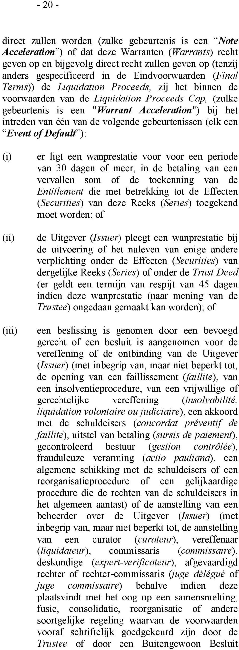 de volgende gebeurtenissen (elk een Event of Default ): (i) (ii) (iii) er ligt een wanprestatie voor voor een periode van 30 dagen of meer, in de betaling van een vervallen som of de toekenning van