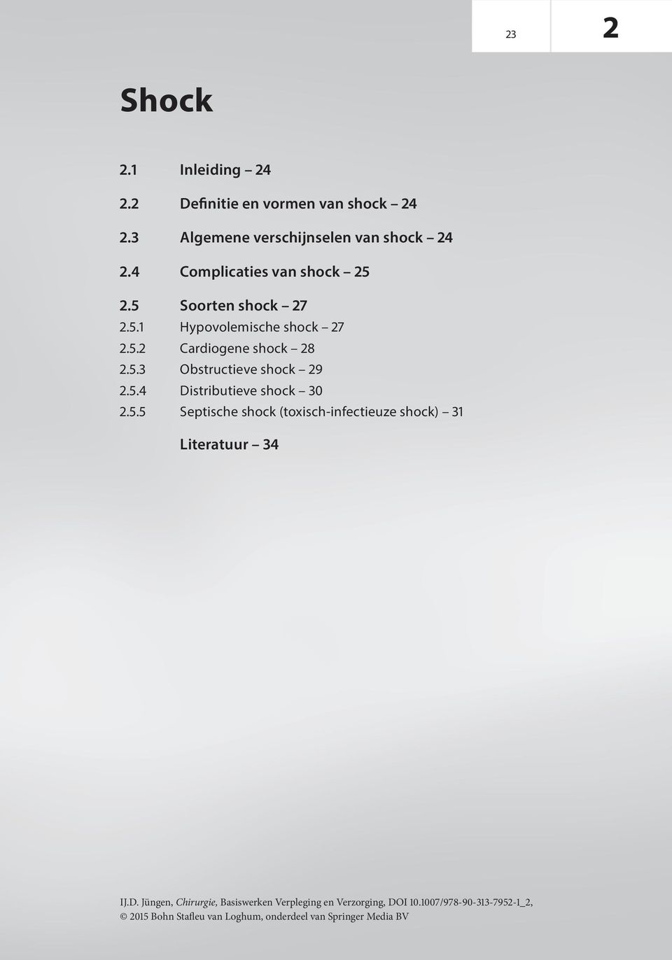 5.4 Distributieve shock 30.5.5 Septische shock (toxisch-infectieuze shock) 31 Literatuur 34 IJ.D. Jüngen, Chirurgie, Basiswerken Verpleging en Verzorging, DOI 10.