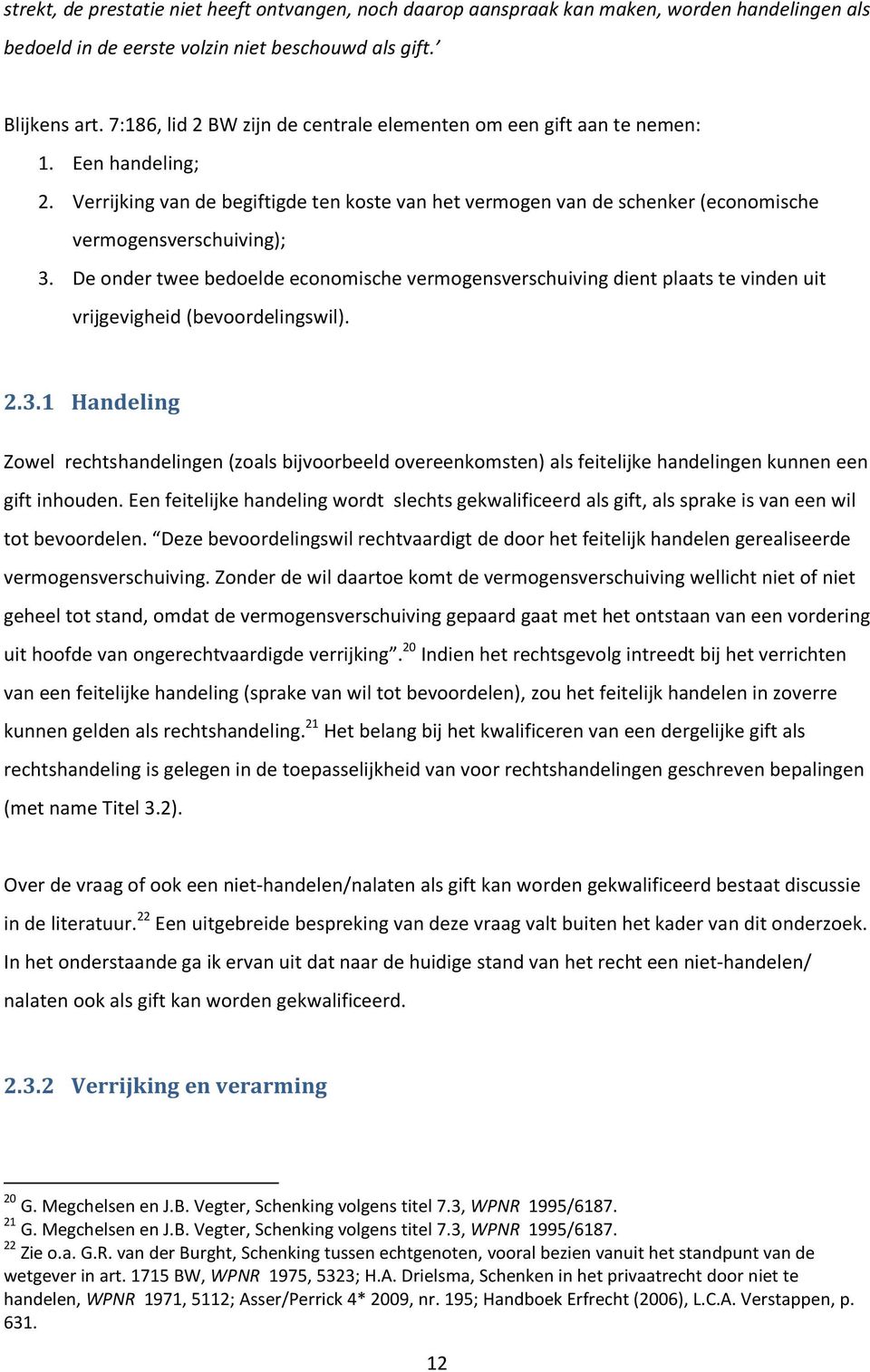 Verrijking van de begiftigde ten koste van het vermogen van de schenker (economische vermogensverschuiving); 3.