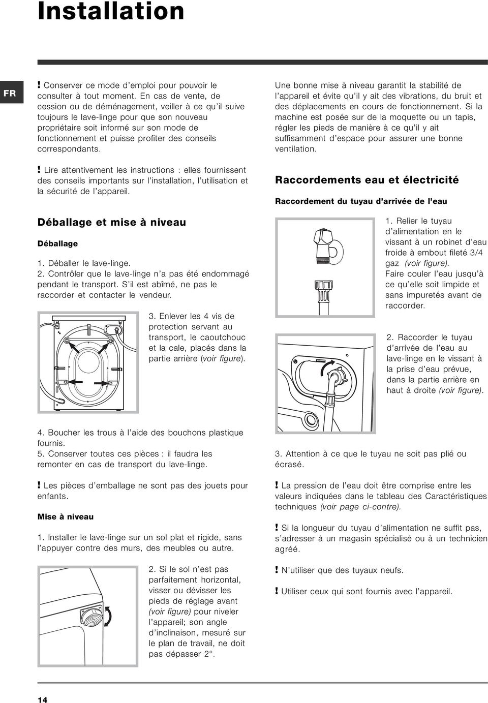 conseils correspondants.! Lire attentivement les instructions : elles fournissent des conseils importants sur l installation, l utilisation et la sécurité de l appareil.