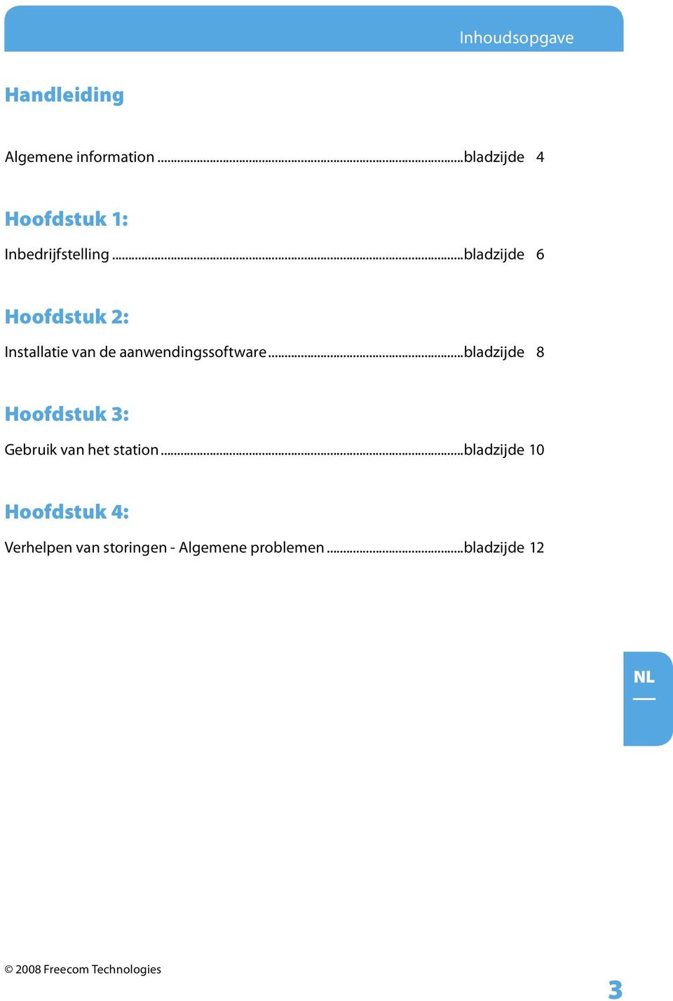 ..bladzijde 6 Hoofdstuk 2: Installatie van de aanwendingssoftware.