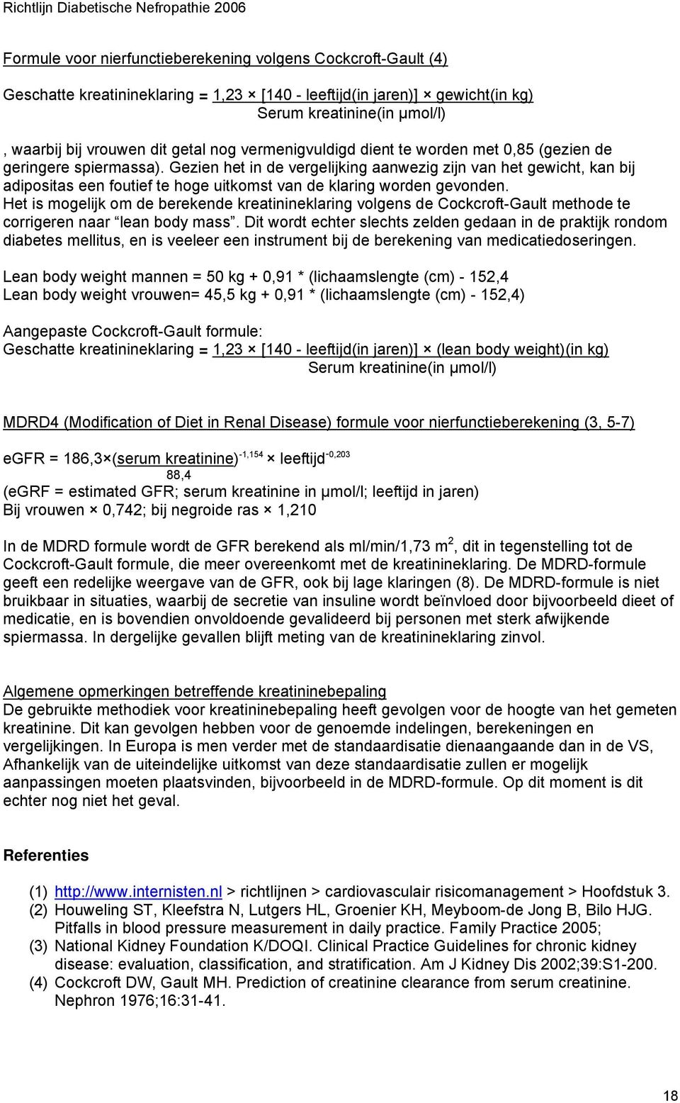 Gezien het in de vergelijking aanwezig zijn van het gewicht, kan bij adipositas een foutief te hoge uitkomst van de klaring worden gevonden.