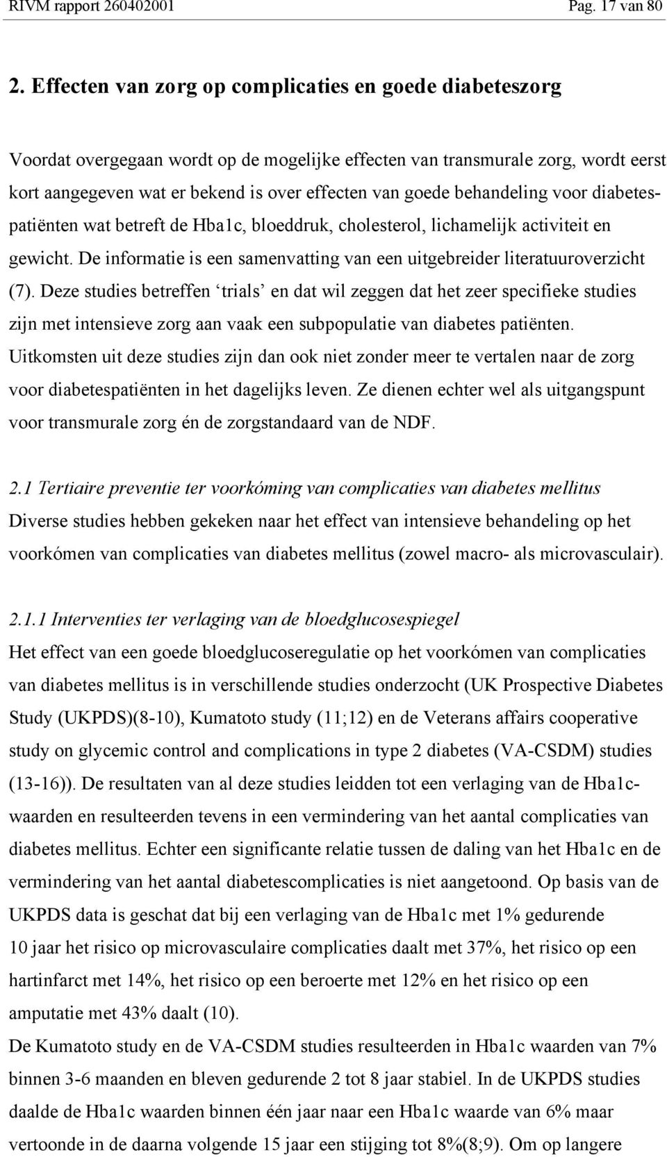 behandeling voor diabetespatiënten wat betreft de Hba1c, bloeddruk, cholesterol, lichamelijk activiteit en gewicht. De informatie is een samenvatting van een uitgebreider literatuuroverzicht (7).