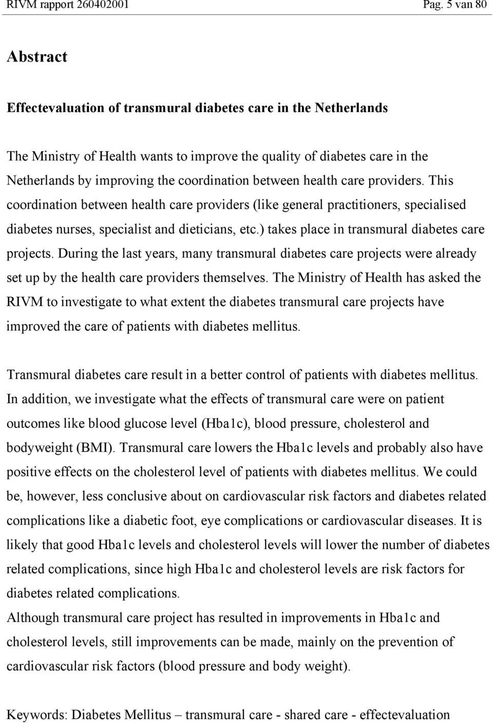 between health care providers. This coordination between health care providers (like general practitioners, specialised diabetes nurses, specialist and dieticians, etc.