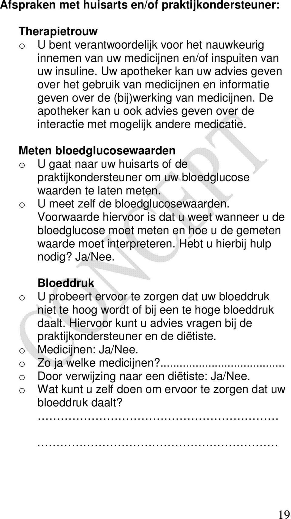 De apotheker kan u ook advies geven over de interactie met mogelijk andere medicatie.