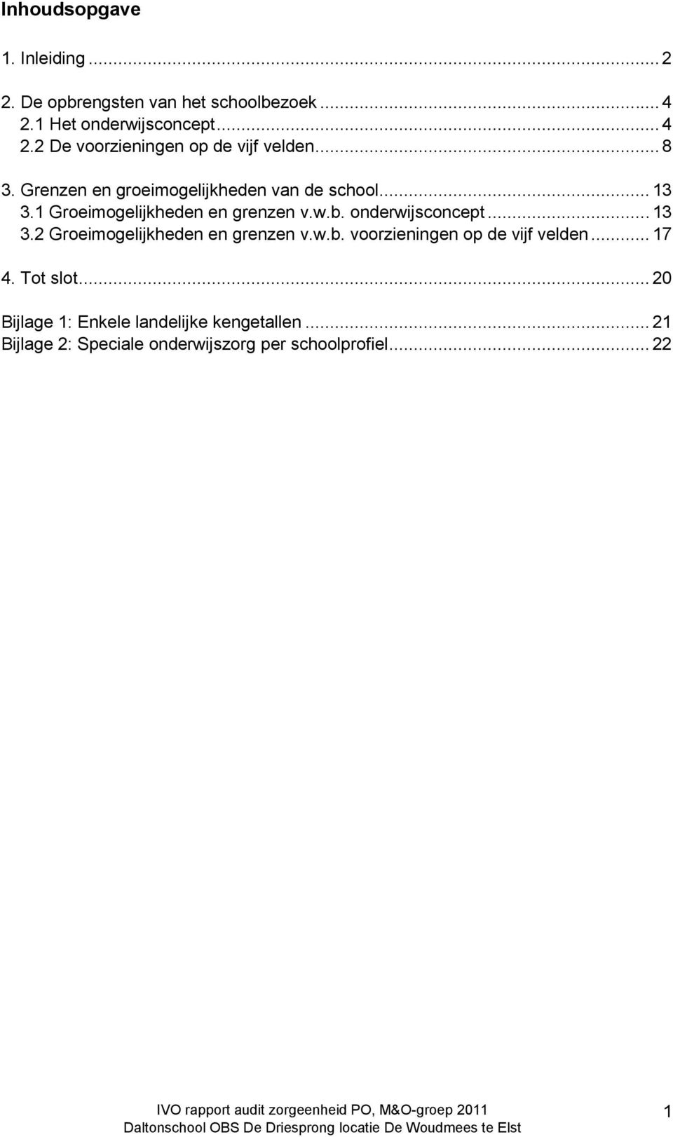 .. 13 3.2 Groeimogelijkheden en grenzen v.w.b. voorzieningen op de vijf velden... 17 4. Tot slot.