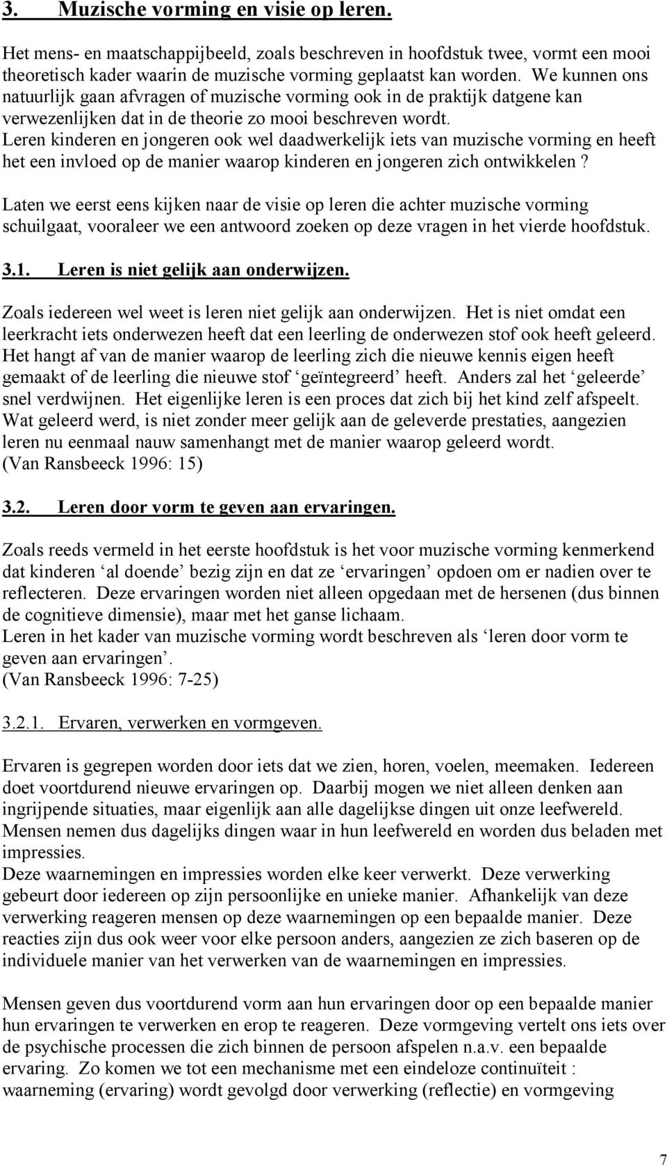 Leren kinderen en jongeren ook wel daadwerkelijk iets van muzische vorming en heeft het een invloed op de manier waarop kinderen en jongeren zich ontwikkelen?