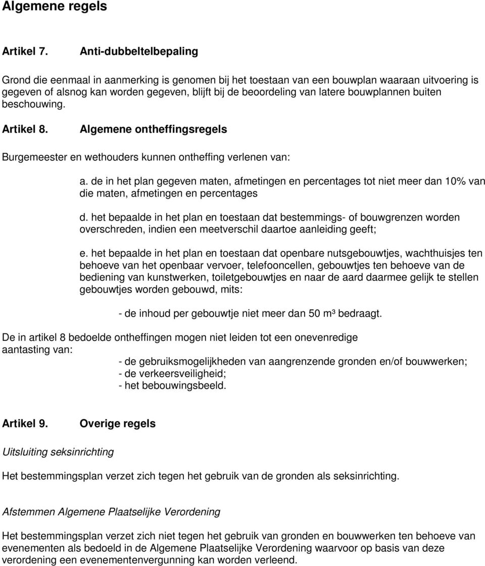 bouwplannen buiten beschouwing. Artikel 8. Algemene ontheffingsregels Burgemeester en wethouders kunnen ontheffing verlenen van: a.