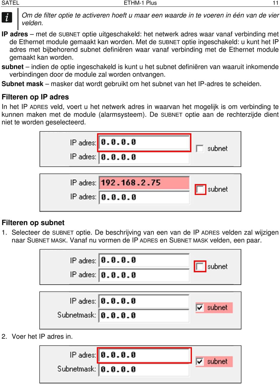 Met de SUBNET optie ingeschakeld: u kunt het IP adres met bijbehorend subnet definiëren waar vanaf verbinding met de Ethernet module gemaakt kan worden.