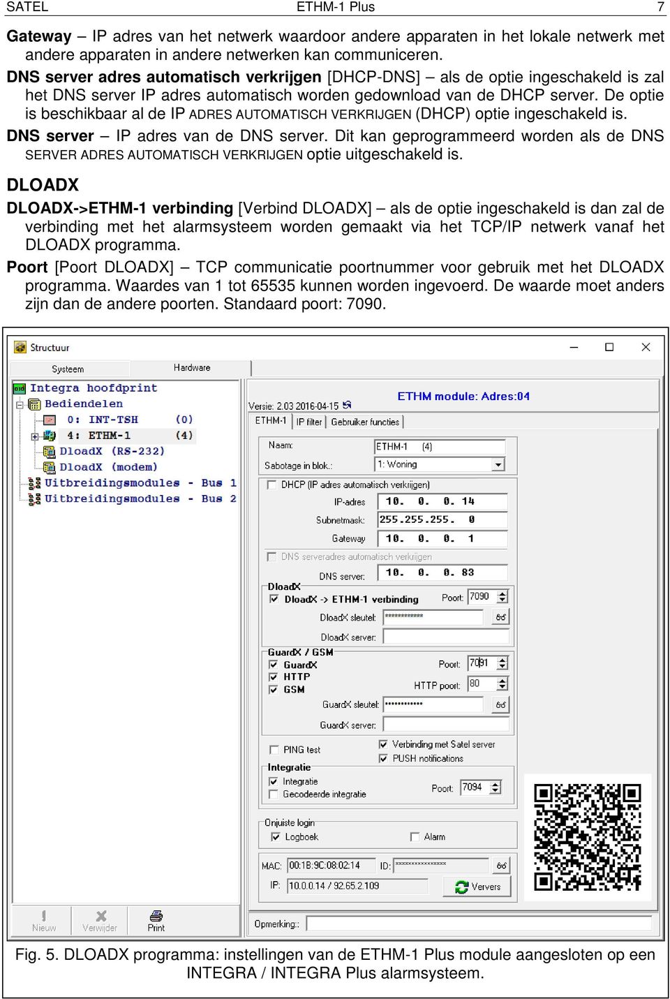 De optie is beschikbaar al de IP ADRES AUTOMATISCH VERKRIJGEN (DHCP) optie ingeschakeld is. DNS server IP adres van de DNS server.