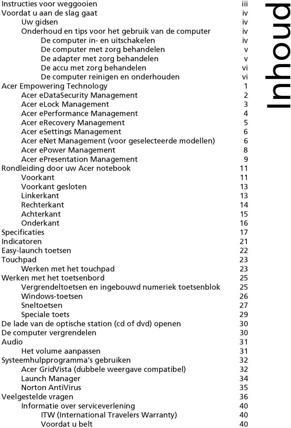 eperformance Management 4 Acer erecovery Management 5 Acer esettings Management 6 Acer enet Management (voor geselecteerde modellen) 6 Acer epower Management 8 Acer epresentation Management 9