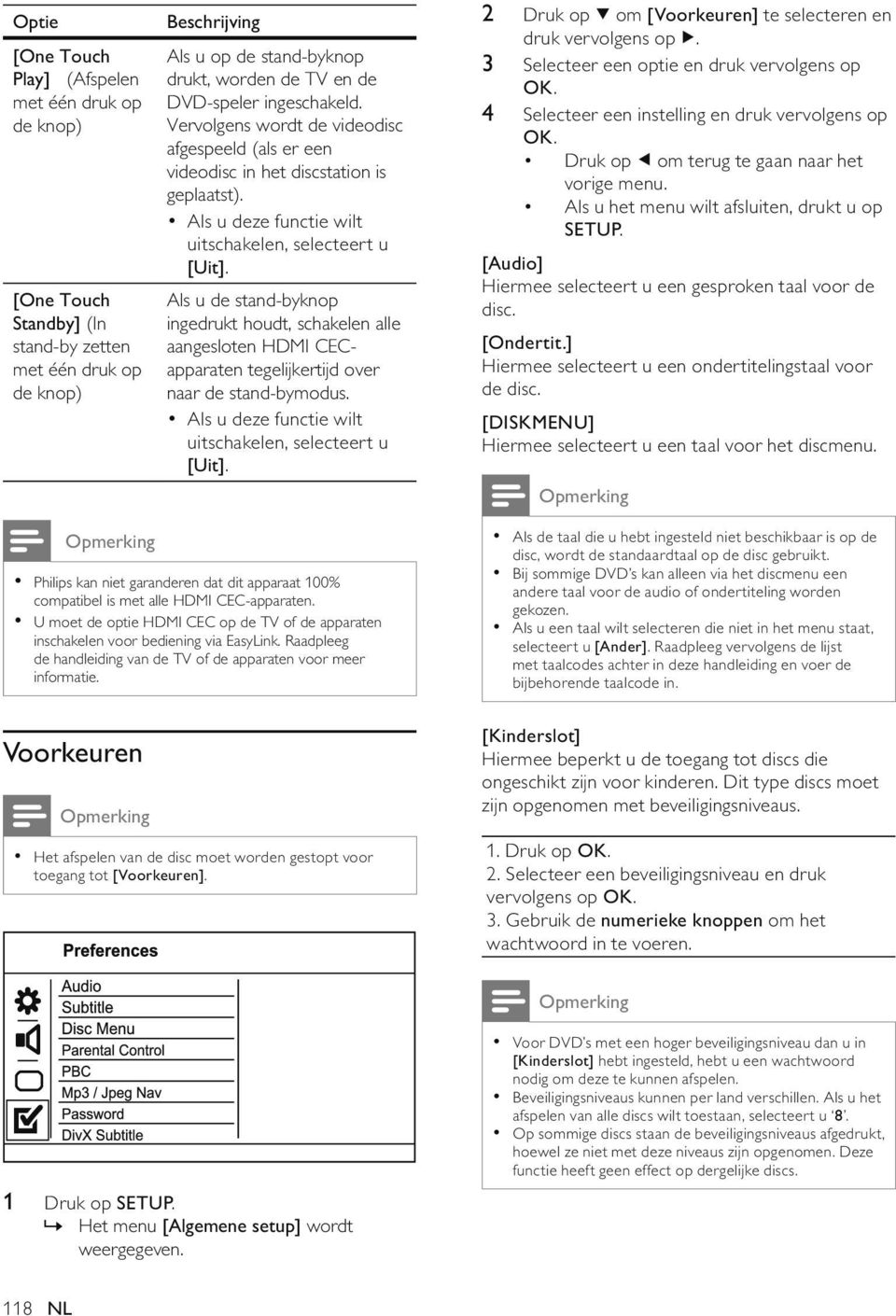 Als u de stand-byknop ingedrukt houdt, schakelen alle aangesloten HDMI CECapparaten tegelijkertijd over naar de stand-bymodus. Als u deze functie wilt uitschakelen, selecteert u [Uit].