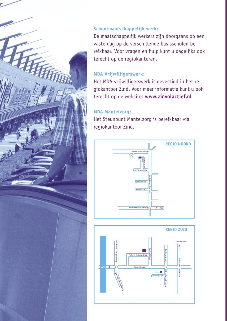 Voor meer informatie kunt u ook terecht op de website: www.zinvolactief.nl MDA Mantelzorg: Het Steunpunt Mantelzorg is bereikbaar via regiokantoor Zuid.