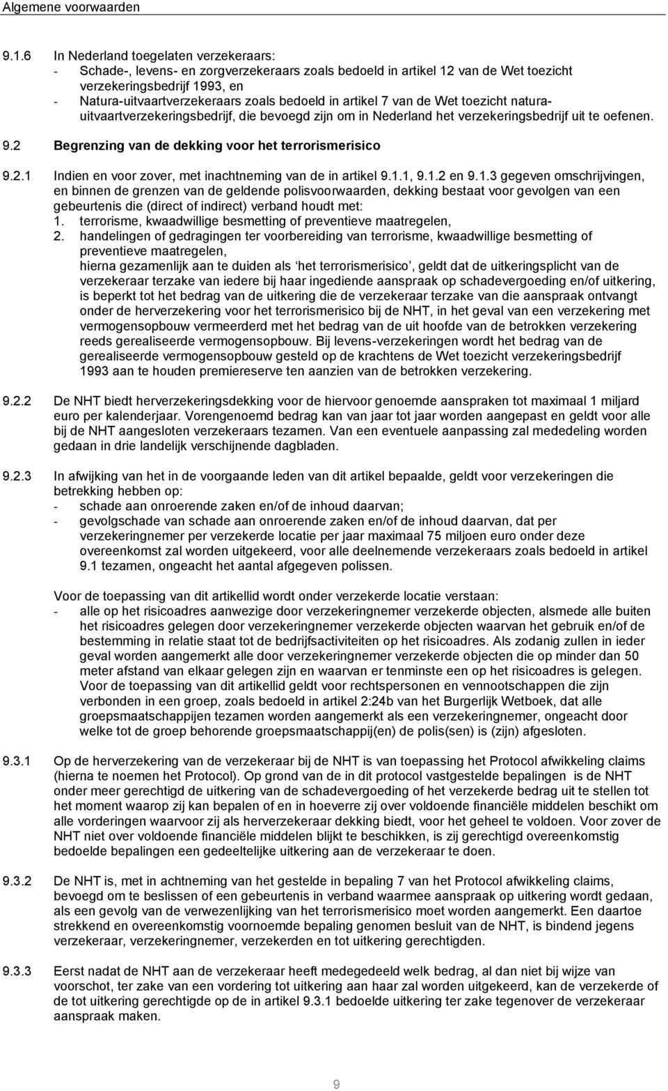 in artikel 7 van de Wet toezicht naturauitvaartverzekeringsbedrijf, die bevoegd zijn om in Nederland het verzekeringsbedrijf uit te oefenen. 9.2 Begrenzing van de dekking voor het terrorismerisico 9.