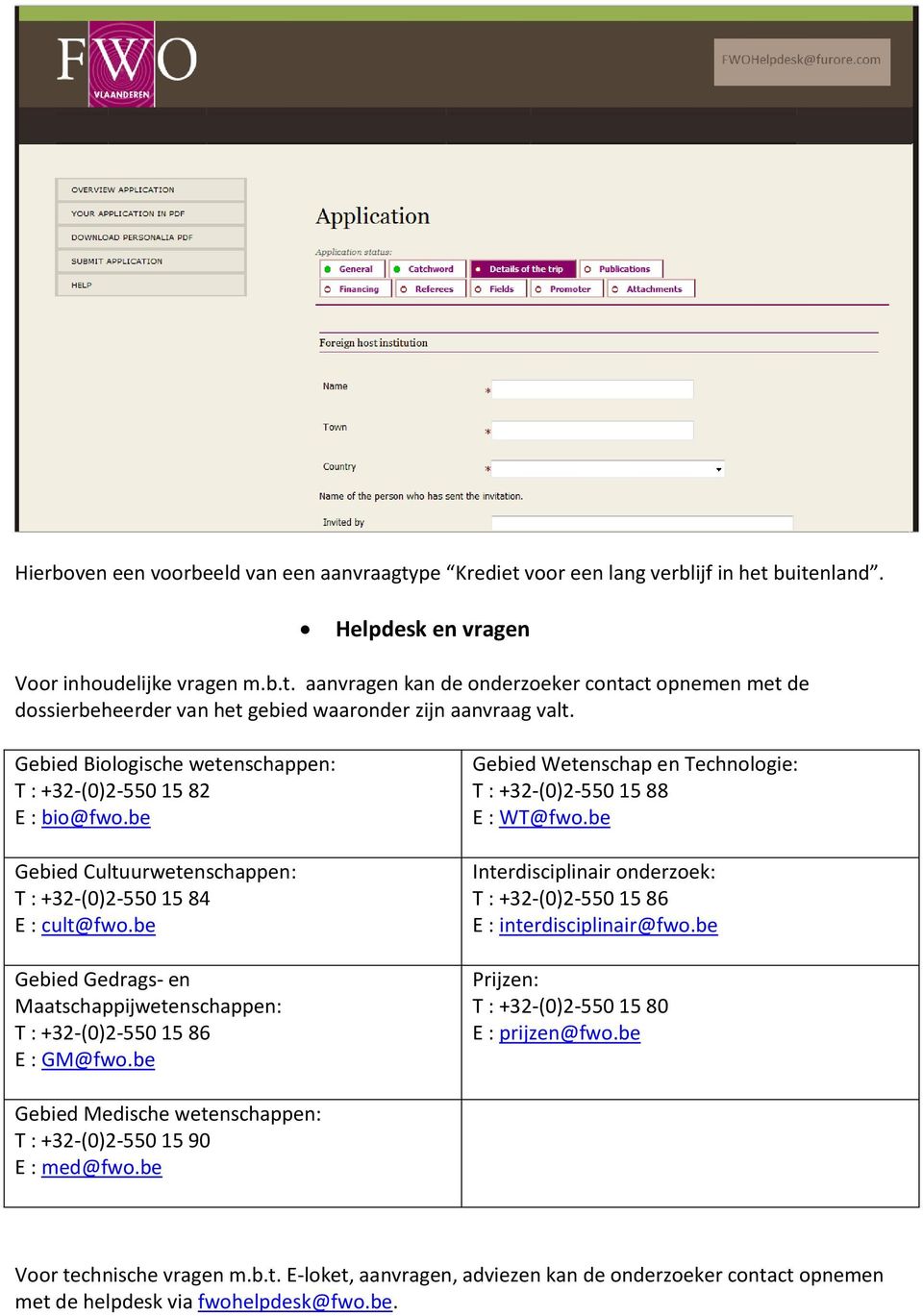 be Gebied Gedrags- en Maatschappijwetenschappen: T : +32-(0)2-550 15 86 E : GM@fwo.be Gebied Wetenschap en Technologie: T : +32-(0)2-550 15 88 E : WT@fwo.