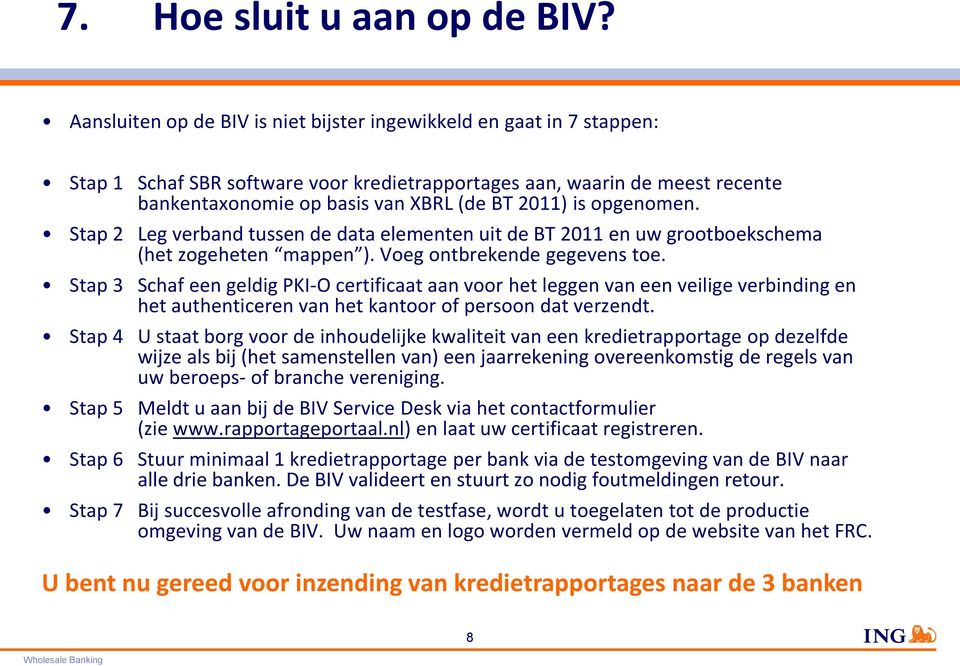 opgenomen. Stap 2 Leg verband tussen de data elementen uit de BT 2011 en uw grootboekschema (het zogeheten mappen ). Voeg ontbrekende gegevens toe.