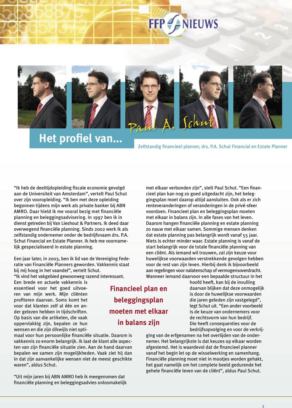 In 1997 ben ik in dienst getreden bij Van Lieshout & Partners. Ik deed daar overwegend financiële planning. Sinds 2002 werk ik als zelfstandig ondernemer onder de bedrijfsnaam drs. P.A.