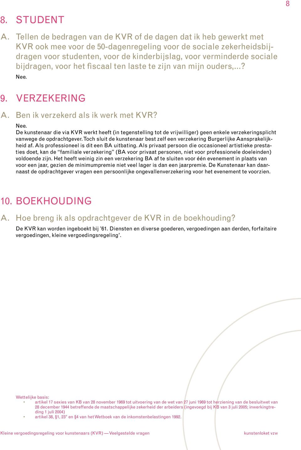 sociale bijdragen, voor het fiscaal ten laste te zijn van mijn ouders,? 9. VERZEKERING A. Ben ik verzekerd als ik werk met KVR?