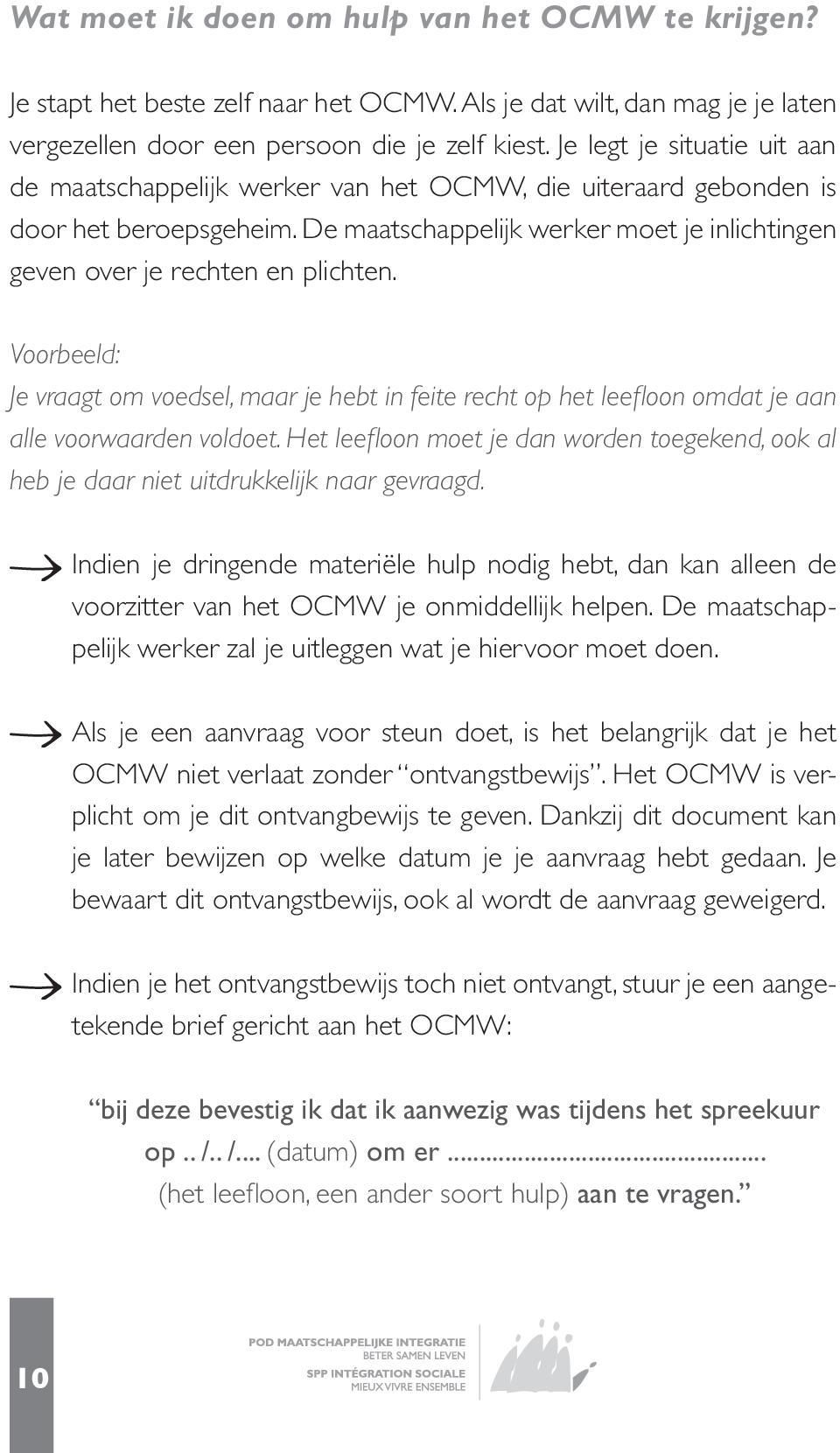 Voorbeeld: Je vraagt om voedsel, maar je hebt in feite recht op het leefloon omdat je aan alle voorwaarden voldoet.