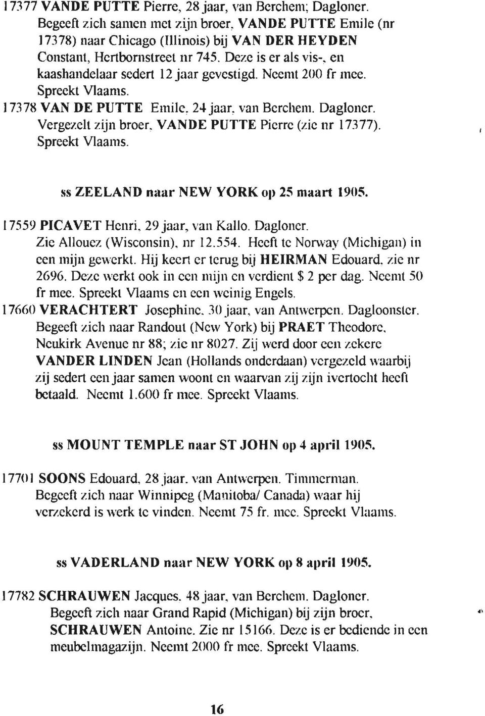 Spreekt Maams. l737tl VAN DE PUTTE Errrile. 24 jaar. varl Bercltenr. Dagloncr. Vergezelt zijn broer. VANDE PUTTE Picrre (zie nr 17377). Spreekt Vlaanrs. ss ZEELAND naar NEW YORK ogl 25 maart 1905.