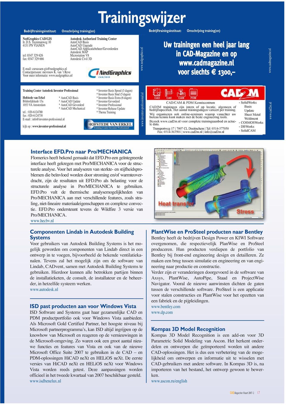 Tuynmanweg 10 AutoCAD Basis 4131 PN VIANEN AutoCAD Upgrade AutoCAD Applicatiebeheer/Gevorderden Autodesk MAP tel: 0347 329 626 Microstation V8 fax: 0347 329 666 Autodesk Civil 3D E-mail: