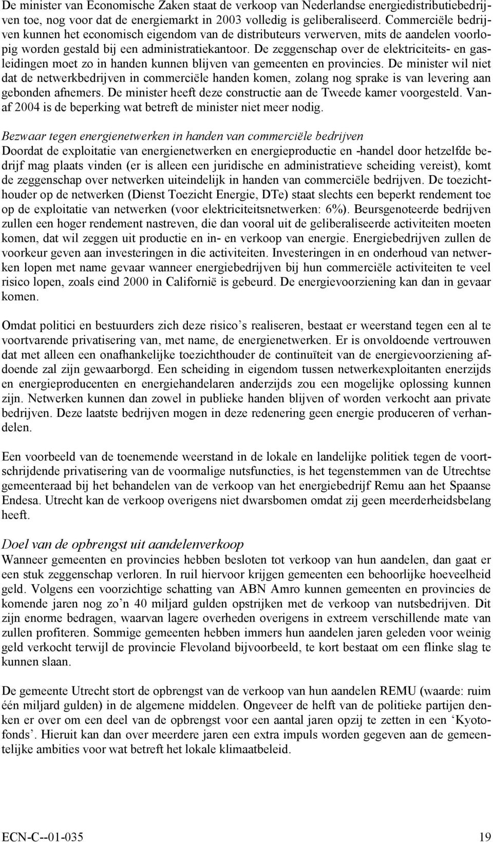 De zeggenschap over de elektriciteits- en gasleidingen moet zo in handen kunnen blijven van gemeenten en provincies.