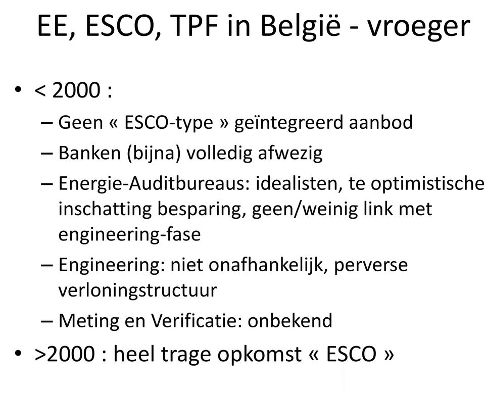 besparing, geen/weinig link met engineering-fase Engineering: niet onafhankelijk,