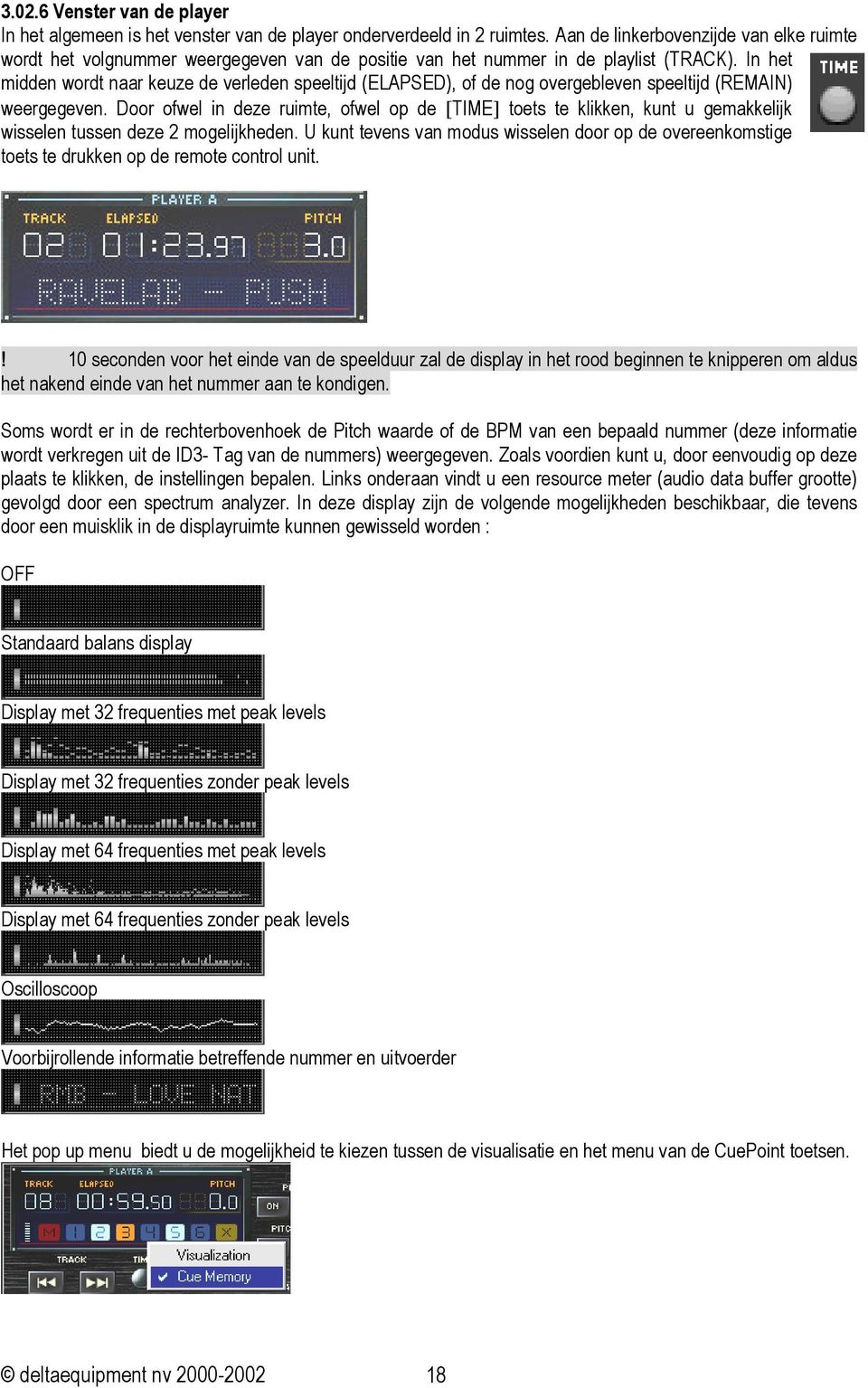 In het midden wordt naar keuze de verleden speeltijd (ELAPSED), of de nog overgebleven speeltijd (REMAIN) weergegeven.