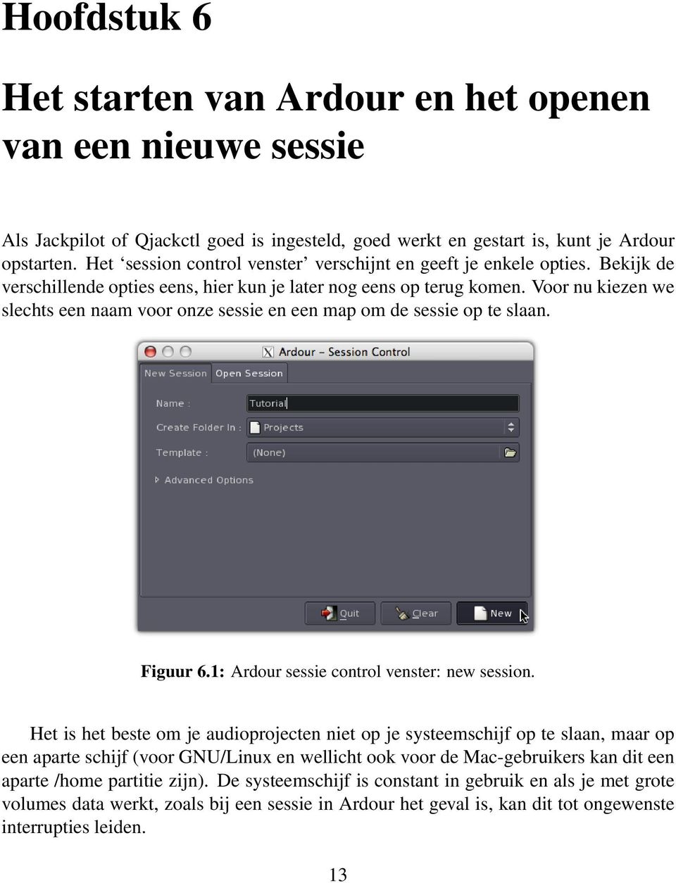 Voor nu kiezen we slechts een naam voor onze sessie en een map om de sessie op te slaan. Figuur 6.1: Ardour sessie control venster: new session.